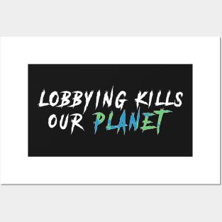 Lobbying kills our planet Posters and Art